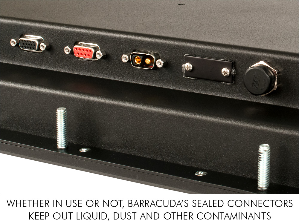 Barracuda LCD monitor waterproof sealed standard connectors keep out liquid, dust and other contaminants Barracuda LCD monitor waterproof sealed standard connectors keep out liquid, dust and other contaminants